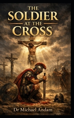 The Soldier at the Cross by Andam, Michael