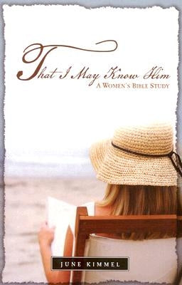 That I May Know Him (Bible Study) by Kimmel, June