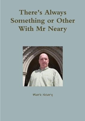 There's Always Something or Other With Mr Neary by Neary, Mark