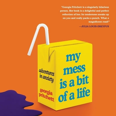 My Mess Is a Bit of a Life: Adventures in Anxiety by Pritchett, Georgia