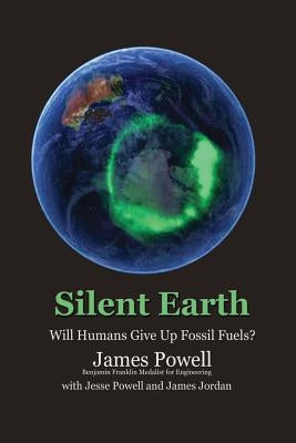 Silent Earth: Will Humans Give Up Fossil Fuels? by Powell, Jesse