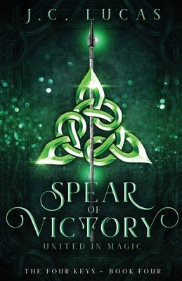 Spear of Victory: United in Magic by Lucas, J. C.