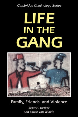 Life in the Gang: Family, Friends, and Violence by Decker, Steve