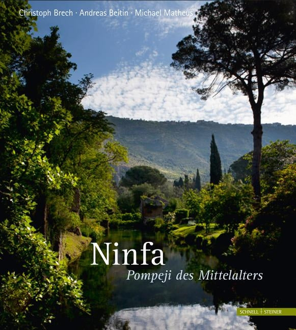 Ninfa: The Most Romantic Garden in the World by Matheus, Michael