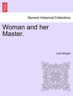 Woman and her Master. by Morgan, Lady