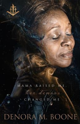 Mama Raised Me Her Demons Changed Me by Boone, Denora M.