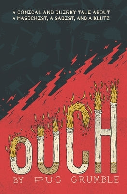 Ouch: A Comical & Quirky Tale About a Masochist, a Sadist, & a Klutz by Grumble, Pug
