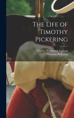 The Life of Timothy Pickering by Pickering, Octavius