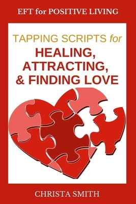 EFT for Positive Living: Tapping Scripts for Relationships Volume I by Smith, Christa