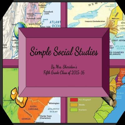 Simple Social Studies by 2015-16, Sheridan's 5th Grade Class