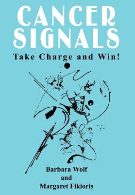 Cancer Signals: Take Charge and Win! by Wolf, Barbara