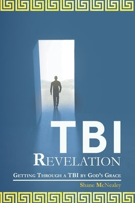 Tbi Revelation: Getting Through a Tbi by God's Grace by McNealey, Shane