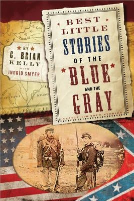 Best Little Stories of the Blue and Gray by Kelly, C. Brian