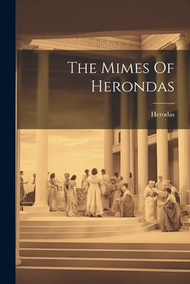 The Mimes Of Herondas by Herodas