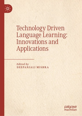 Technology Driven Language Learning: Innovations and Applications by Mishra, Deepanjali