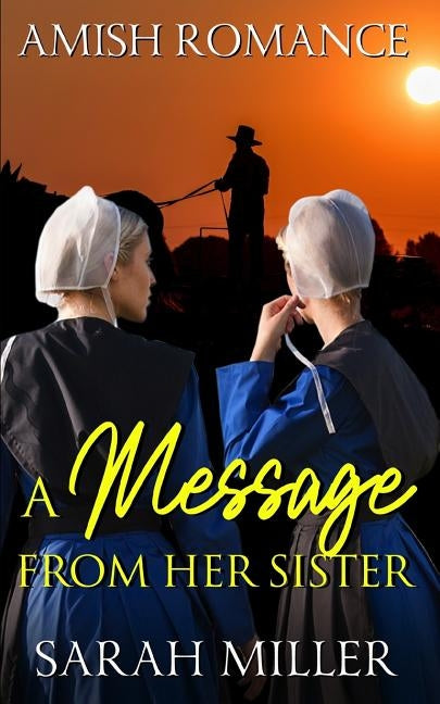 A Message From Her Sister: Amish Romance by Miller, Sarah