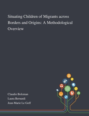 Situating Children of Migrants Across Borders and Origins: A Methodological Overview by Claudio Bolzman