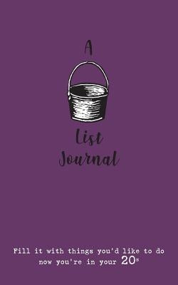 A Bucket List Journal (for your 20s): Fill it with things you'd like to do now you're in your 20s by Scott-Culkin, Verna
