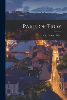 Paris of Troy by Baker, George Edward