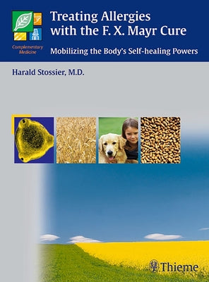 Treating Allergies with F.X. Mayr Therapy: Mobilizing the Body's Self-Healing Powers by Stossier, Harald
