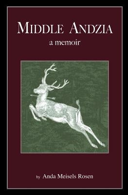 Middle Andzia: a memoir by Rosen, Anda Meisels
