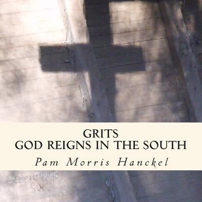 Grits God Reigns In The south by Hanckel, Pam Morris