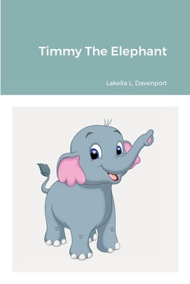 Timmy The Elephant by Davenport, Lakella