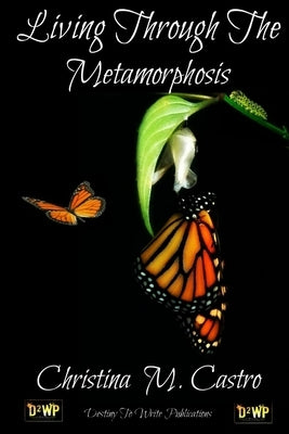 Living Through The Metamorphosis by M. Castro, Christina