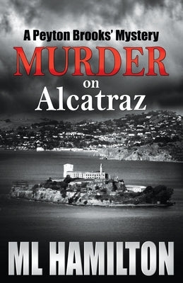 Murder on Alcatraz: A Peyton Brooks' Mystery by Hamilton, ML