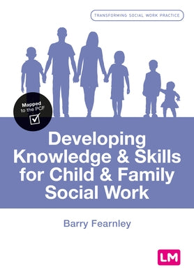 Developing Knowledge and Skills for Child and Family Social Work by Fearnley, Barry