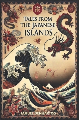 Tales from the Japanese Islands by Denhartog, Samuel