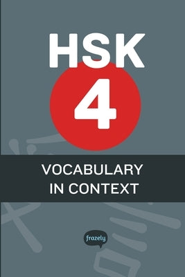 HSK 4 - Word List & Phrasebook: Complete HSK 4 vocabulary with sentence examples by Frazely