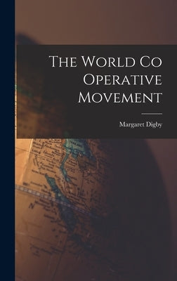 The World Co Operative Movement by Digby, Margaret
