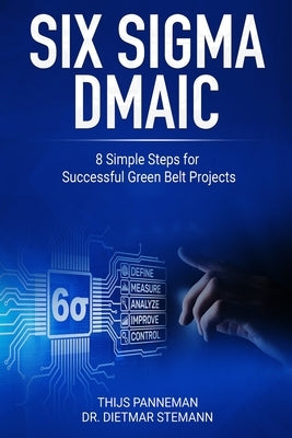 Six Sigma DMAIC: 8 Simple Steps for Successful Green Belt Projects by Stehmann, Dietmar