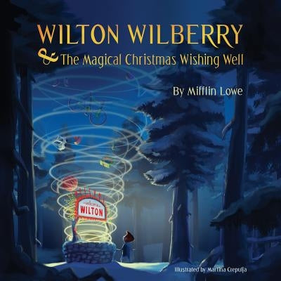 Wilton Wilberry and The Magical Christmas Wishing Well by Lowe, Mifflin, III