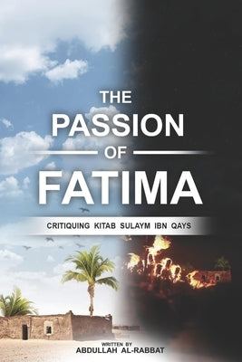 The Passion of Fatima: Critiquing Kitab Sulaym Ibn Qays by Al-Rabbat, Abdullah