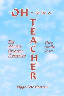 OH - to be a TEACHER: The World's Greatest Profession by Hansen, Viggo Pete