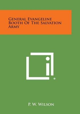 General Evangeline Booth of the Salvation Army by Wilson, P. W.