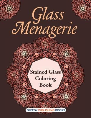 Glass Menagerie: Stained Glass Coloring Book by Speedy Publishing LLC