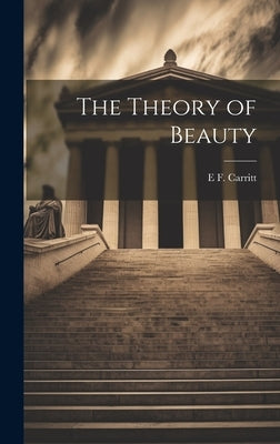 The Theory of Beauty by Carritt, E. F. 1876-1964
