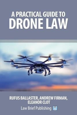 A Practical Guide to Drone Law by Ballaster, Rufus