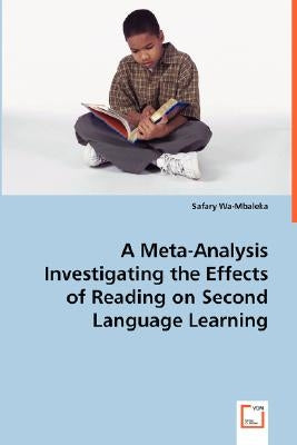 A Meta-Analysis Investigating the Effects of Reading on Second Language Learning by Wa-Mbaleka, Safary