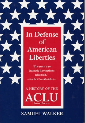 In Defense of American Liberties: A History of the ACLU by Walker, Samuel