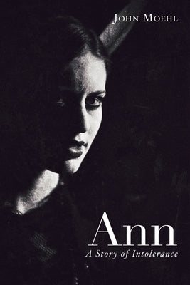 Ann: A Story of Intolerance by Moehl, John