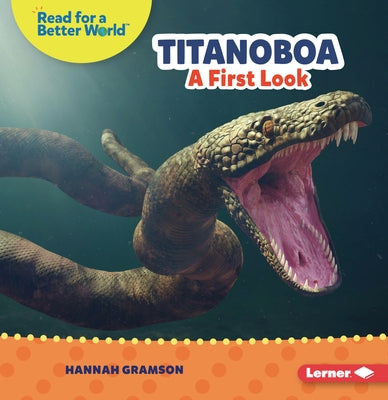 Titanoboa: A First Look by Gramson, Hannah