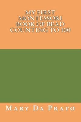 My First Montessori Book of Bead Counting to 100 by Da Prato, Mary