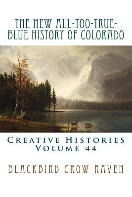 The New All-too-True-Blue History of Colorado by Raven, Blackbird Crow