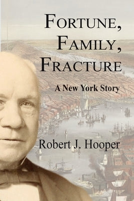 Fortune, Family, Fracture: A New York Story by Hooper, Robert J.