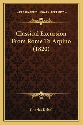 Classical Excursion From Rome To Arpino (1820) by Kelsall, Charles