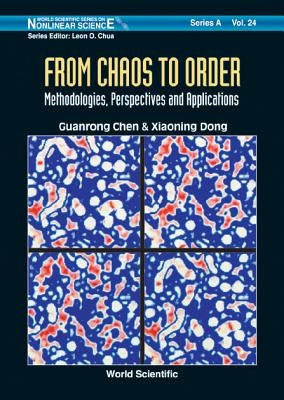 From Chaos to Order: Methodologies, Perspectives and Applications by Chen, Guanrong